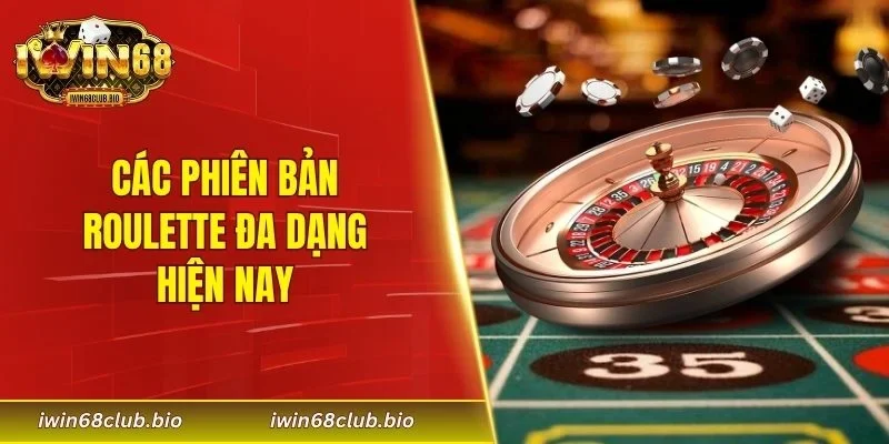 Các phiên bản Roulette đa dạng hiện nay