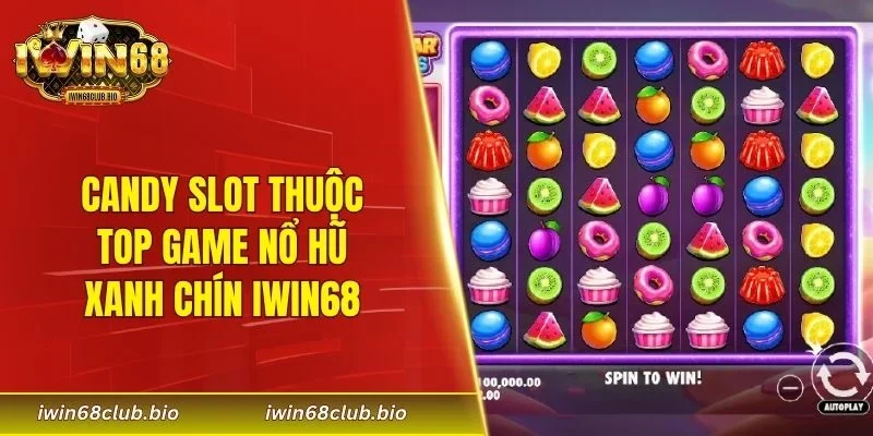 Candy Slot thuộc top game nổ hũ xanh chín IWIN68