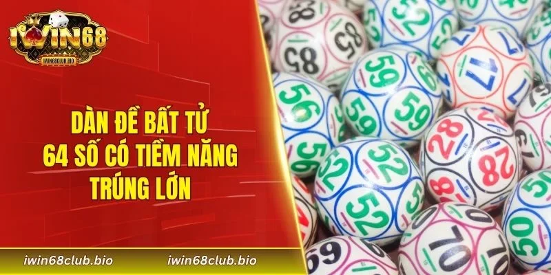 Dàn đề bất tử 64 số có tiềm năng trúng lớn