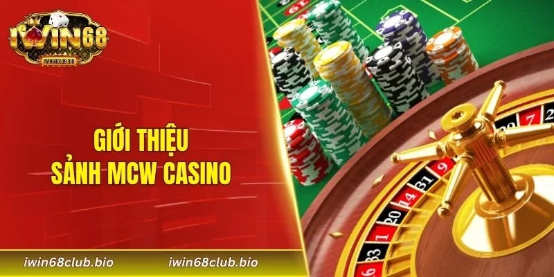 Giới thiệu sảnh MCW Casino