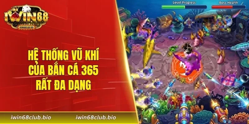 Hệ thống vũ khí của bắn cá 365 rất đa dạng
