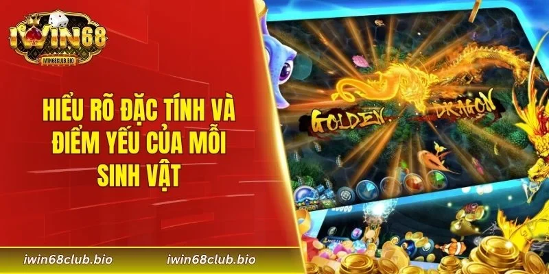 Hiểu rõ đặc tính và điểm yếu của mỗi sinh vật