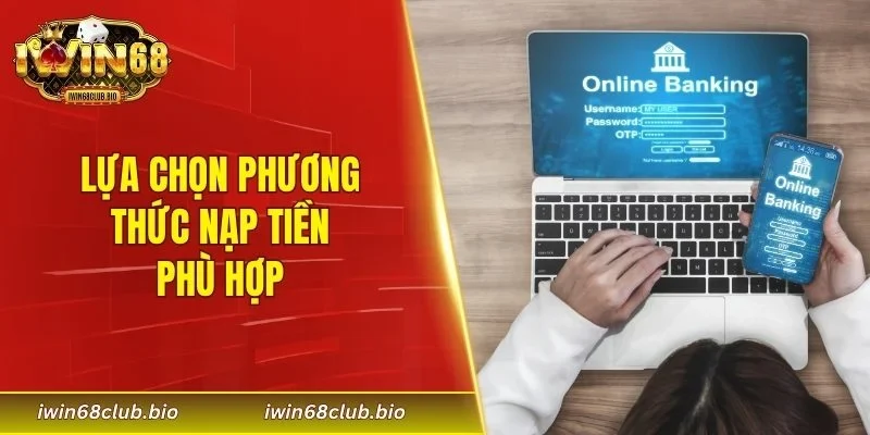 Lựa chọn phương thức nạp tiền phù hợp