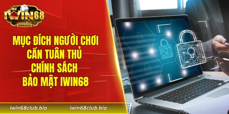 Mục đích người chơi cần tuân thủ chính sách bảo mật IWIN68