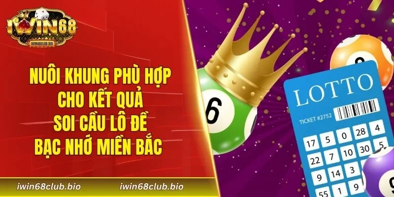 Nuôi khung phù hợp cho kết quả soi cầu lô đề bạc nhớ miền Bắc