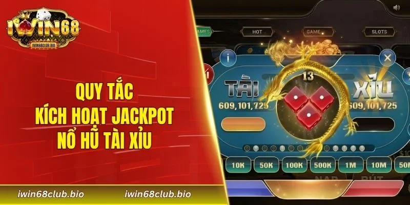 Quy tắc kích hoạt jackpot nổ hũ tài xỉu