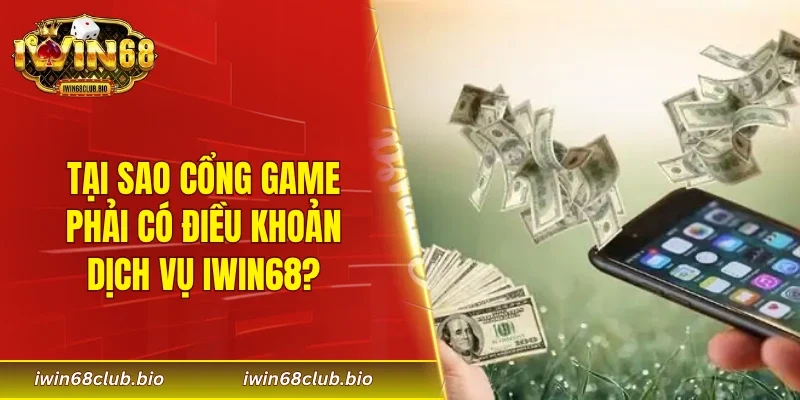 Tại sao cổng game phải có điều khoản dịch vụ IWIN68?