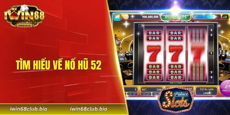 Tìm hiểu về nổ hũ 52