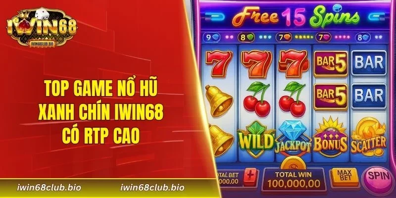 Top game nổ hũ xanh chín IWIN68 có RTP cao