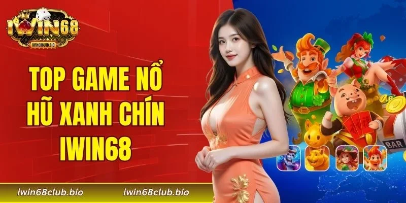 top game nổ hũ xanh chín IWIN68